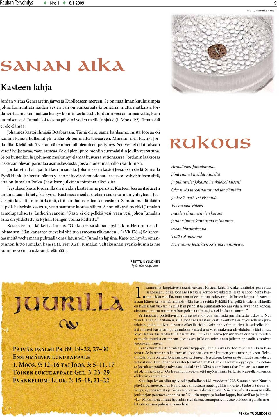 Jumala loi toisena päivänä veden meille lahjaksi (1. Moos. 1:2). Ilman sitä ei ole elämää. Johannes kastoi ihmisiä Betabarassa.