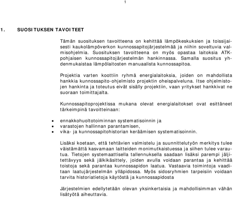 Projektia varten koottiin ryhmä energialaitoksia, joiden on mahdollista hankkia kunnossapito-ohjelmisto projektin oheispalveluna.