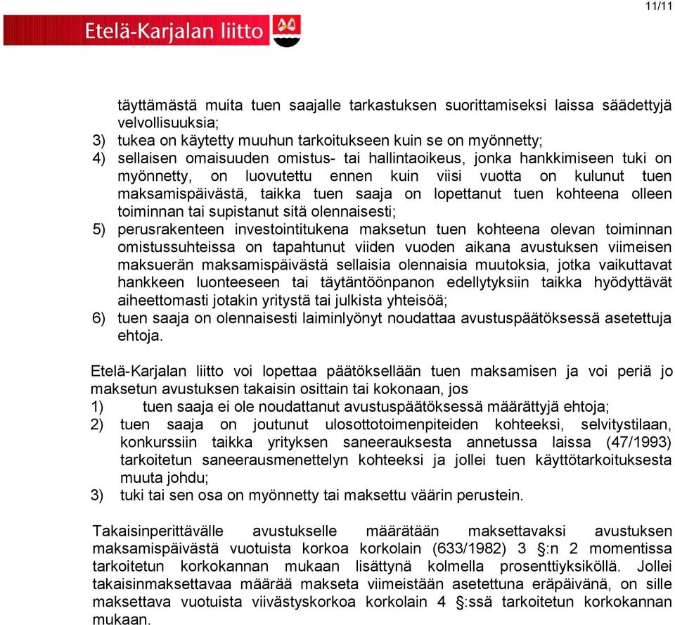 supistanut sitä olennaisesti; 5) perusrakenteen investointitukena maksetun tuen kohteena olevan toiminnan omistussuhteissa on tapahtunut viiden vuoden aikana avustuksen viimeisen maksuerän