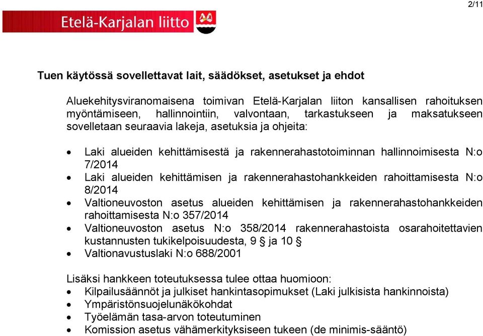 rakennerahastohankkeiden rahoittamisesta N:o 8/2014 Valtioneuvoston asetus alueiden kehittämisen ja rakennerahastohankkeiden rahoittamisesta N:o 357/2014 Valtioneuvoston asetus N:o 358/2014