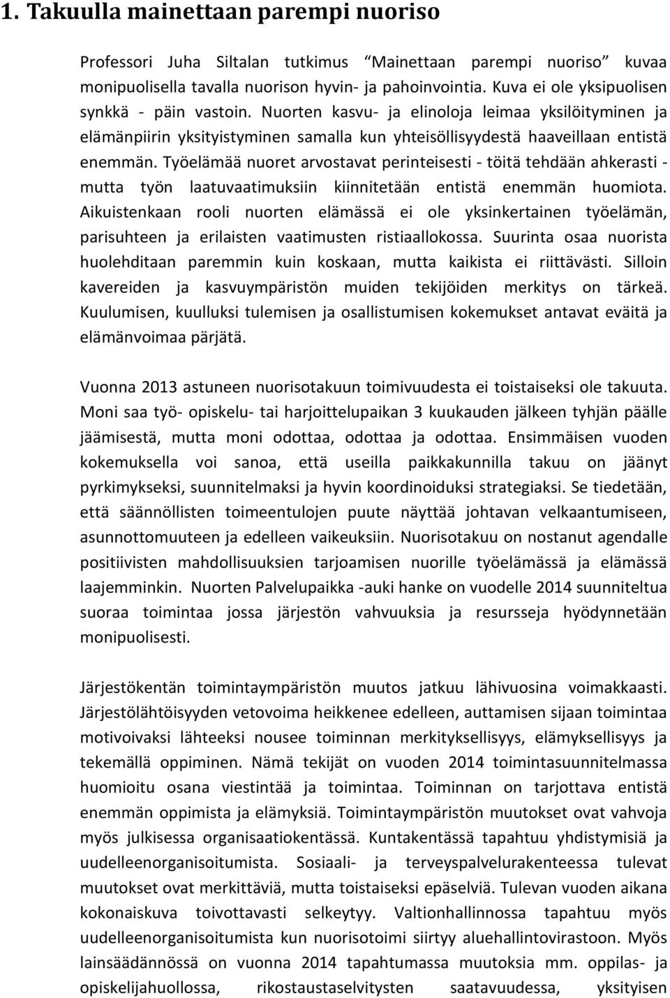 Työelämää nuoret arvostavat perinteisesti - töitä tehdään ahkerasti - mutta työn laatuvaatimuksiin kiinnitetään entistä enemmän huomiota.