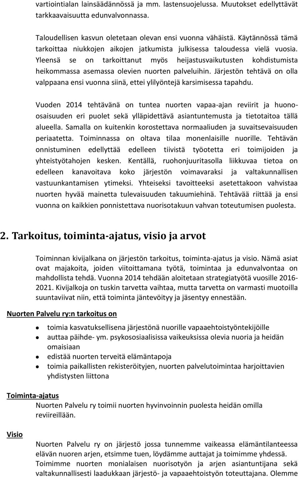 Yleensä se on tarkoittanut myös heijastusvaikutusten kohdistumista heikommassa asemassa olevien nuorten palveluihin.