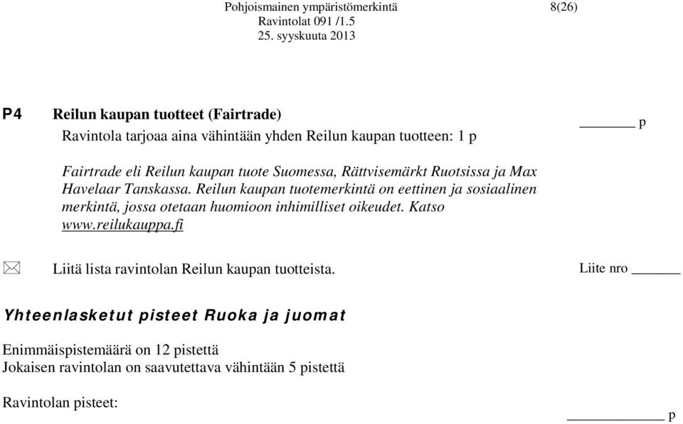 Reilun kaupan tuotemerkintä on eettinen ja sosiaalinen merkintä, jossa otetaan huomioon inhimilliset oikeudet. Katso www.reilukauppa.