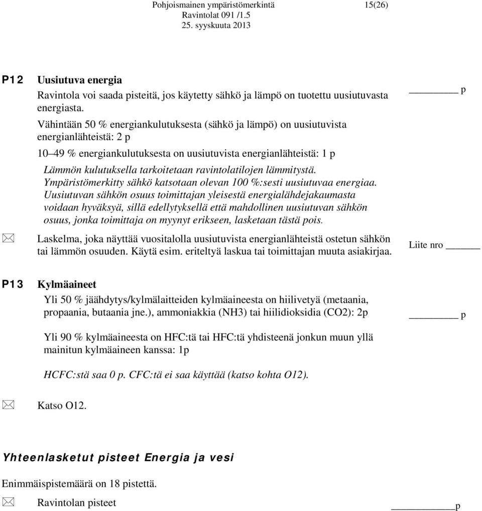 ravintolatilojen lämmitystä. Ympäristömerkitty sähkö katsotaan olevan 100 %:sesti uusiutuvaa energiaa.