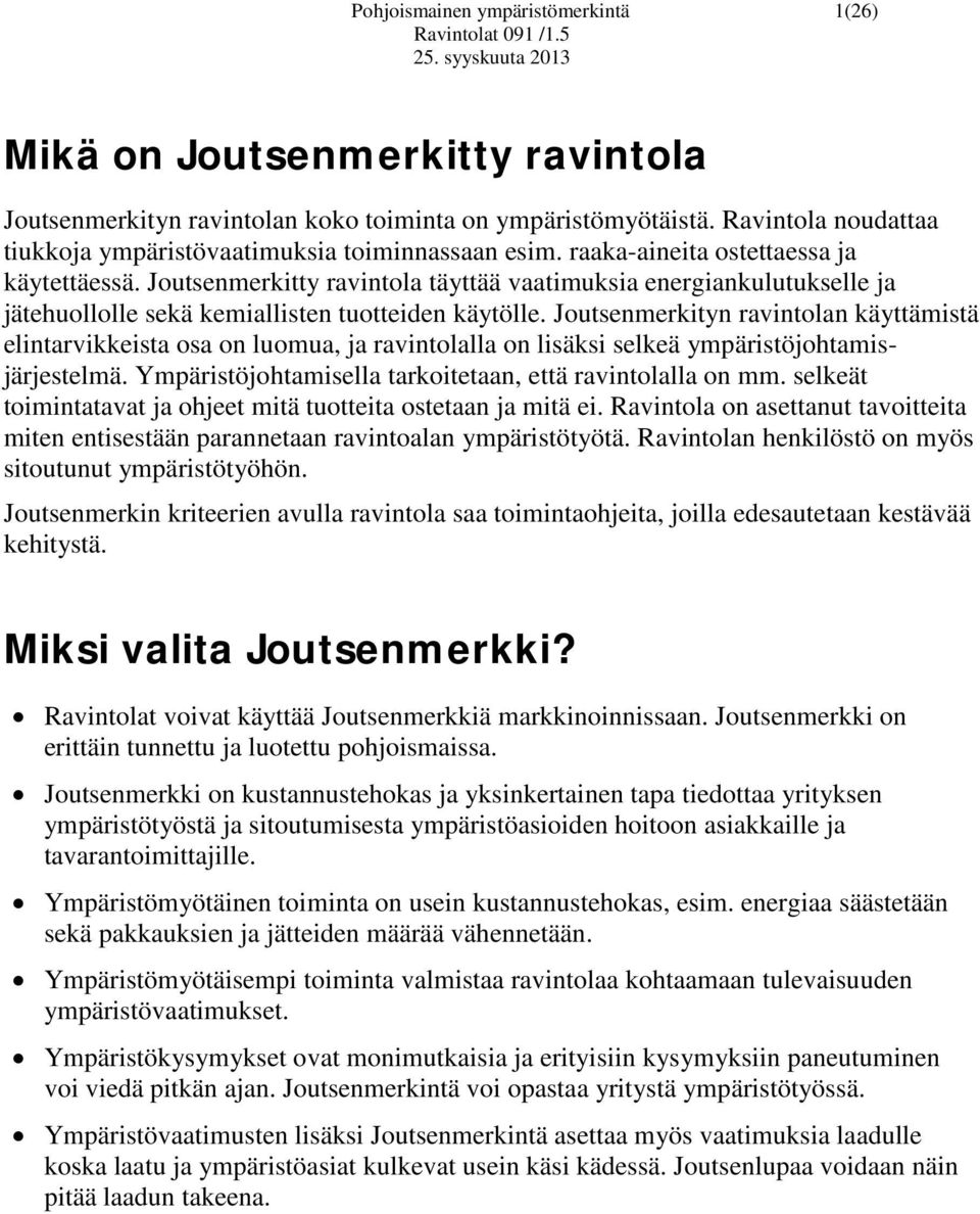 Joutsenmerkitty ravintola täyttää vaatimuksia energiankulutukselle ja jätehuollolle sekä kemiallisten tuotteiden käytölle.