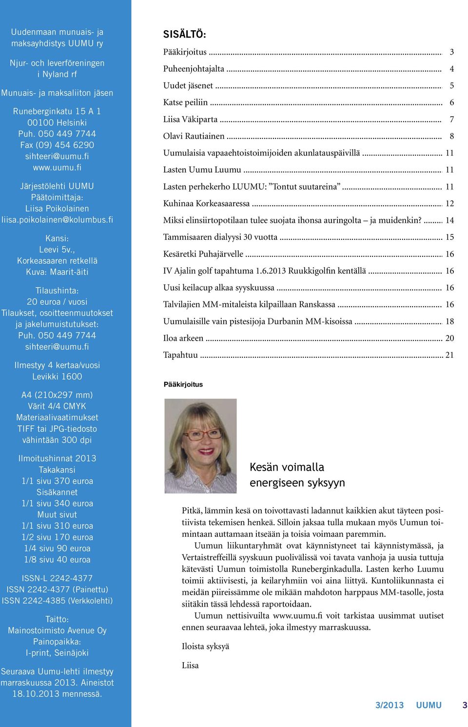 , Korkeasaaren retkellä Kuva: Maarit-äiti Tilaushinta: 20 euroa / vuosi Tilaukset, osoitteenmuutokset ja jakelumuistutukset: Puh. 050 449 7744 sihteeri@uumu.