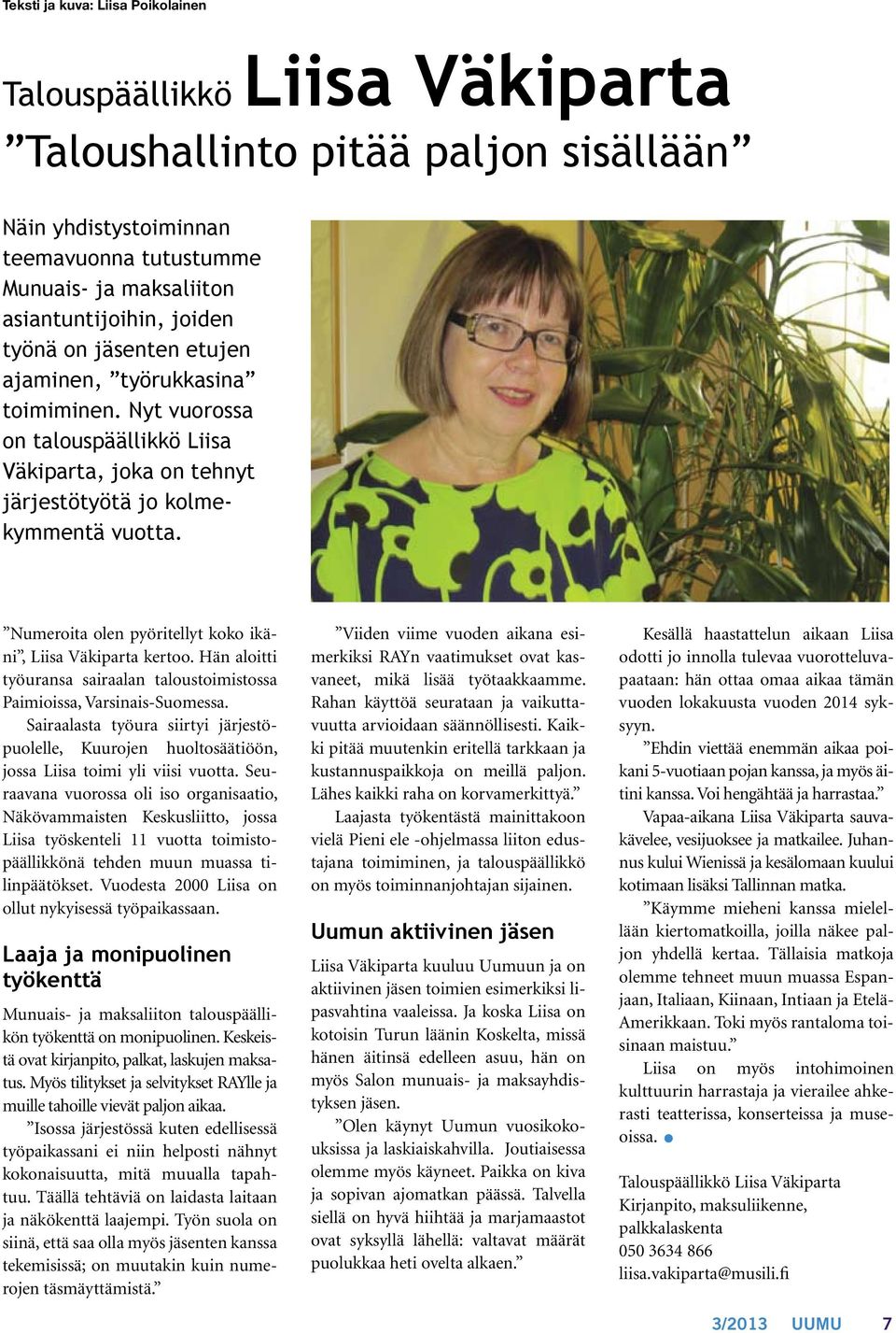 Numeroita olen pyöritellyt koko ikäni, Liisa Väkiparta kertoo. Hän aloitti työuransa sairaalan taloustoimistossa Paimioissa, Varsinais-Suomessa.