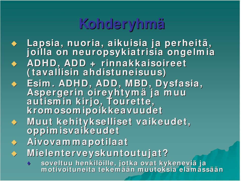 ADHD, ADD, MBD, Dysfasia, Aspergerin oireyhtymä ja muu autismin kirjo, Tourette, kromosomipoikkeavuudet Muut