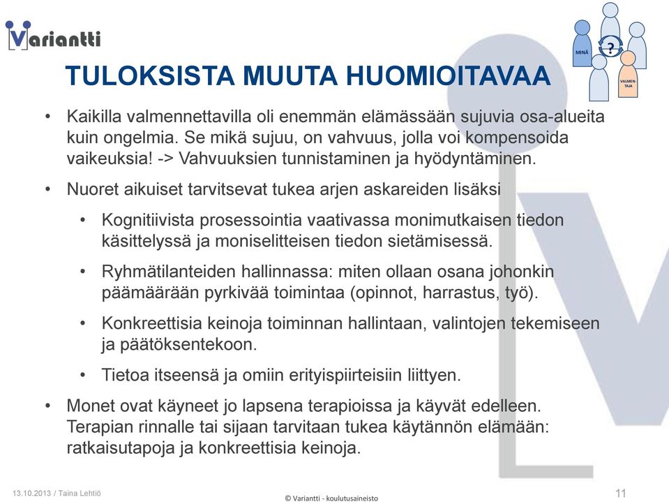 Nuoret aikuiset tarvitsevat tukea arjen askareiden lisäksi Kognitiivista prosessointia vaativassa monimutkaisen tiedon käsittelyssä ja moniselitteisen tiedon sietämisessä.