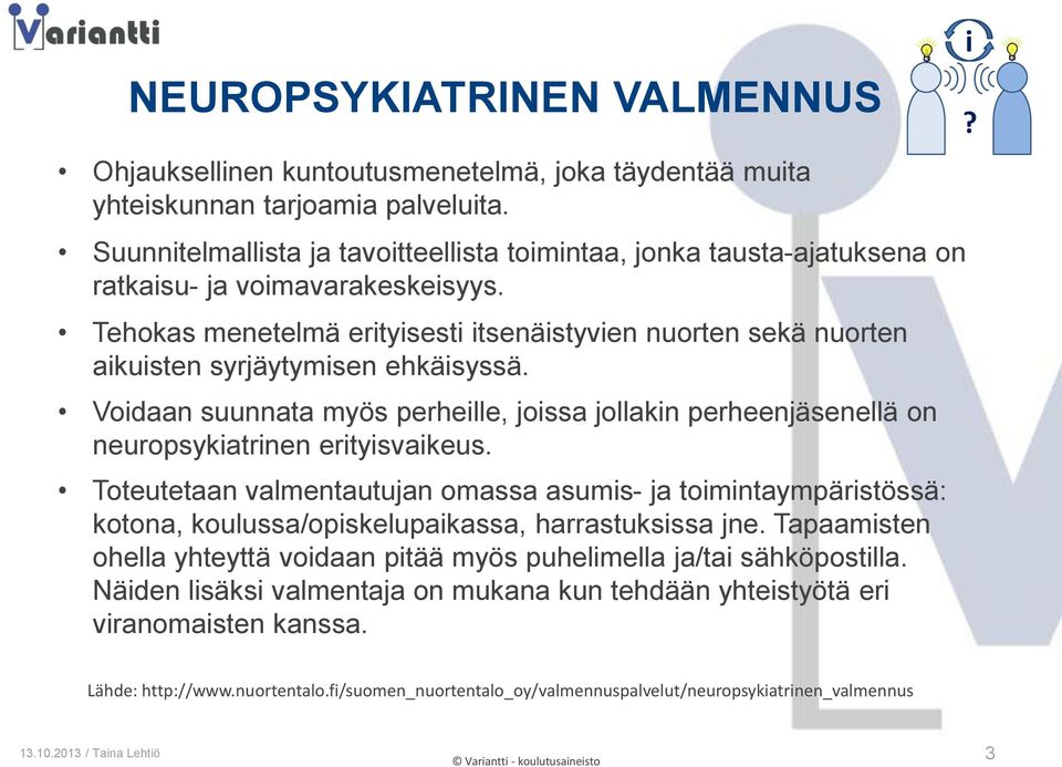 Tehokas menetelmä erityisesti itsenäistyvien nuorten sekä nuorten aikuisten syrjäytymisen ehkäisyssä.