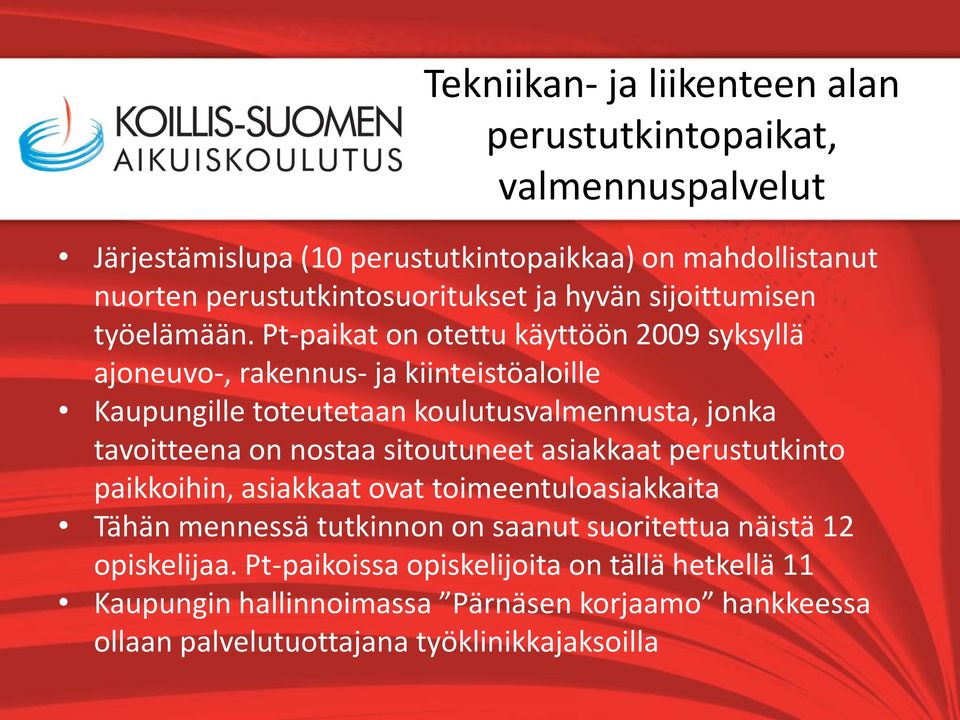 Pt-paikat on otettu käyttöön 2009 syksyllä ajoneuvo-, rakennus- ja kiinteistöaloille Kaupungille toteutetaan koulutusvalmennusta, jonka tavoitteena on nostaa