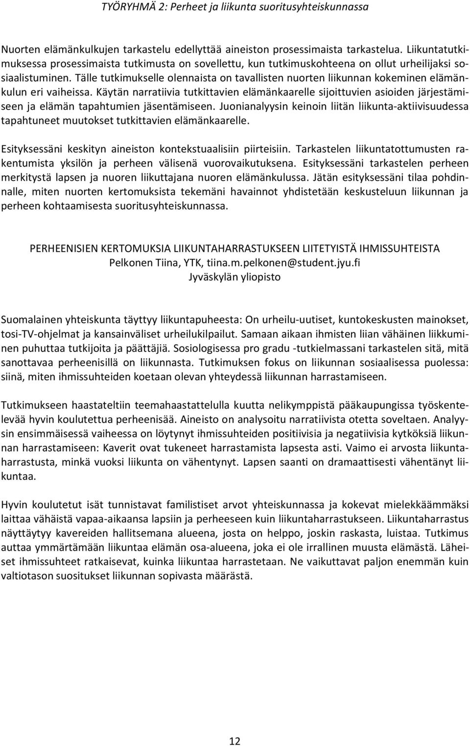 Tälle tutkimukselle olennaista on tavallisten nuorten liikunnan kokeminen elämänkulun eri vaiheissa.