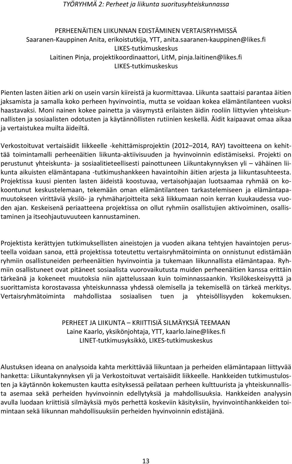 Liikunta saattaisi parantaa äitien jaksamista ja samalla koko perheen hyvinvointia, mutta se voidaan kokea elämäntilanteen vuoksi haastavaksi.