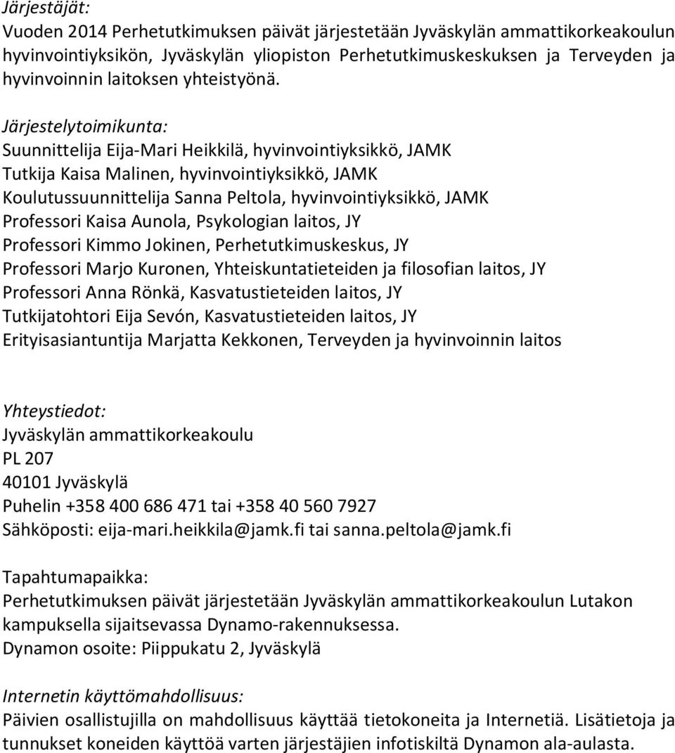 Järjestelytoimikunta: Suunnittelija Eija-Mari Heikkilä, hyvinvointiyksikkö, JAMK Tutkija Kaisa Malinen, hyvinvointiyksikkö, JAMK Koulutussuunnittelija Sanna Peltola, hyvinvointiyksikkö, JAMK