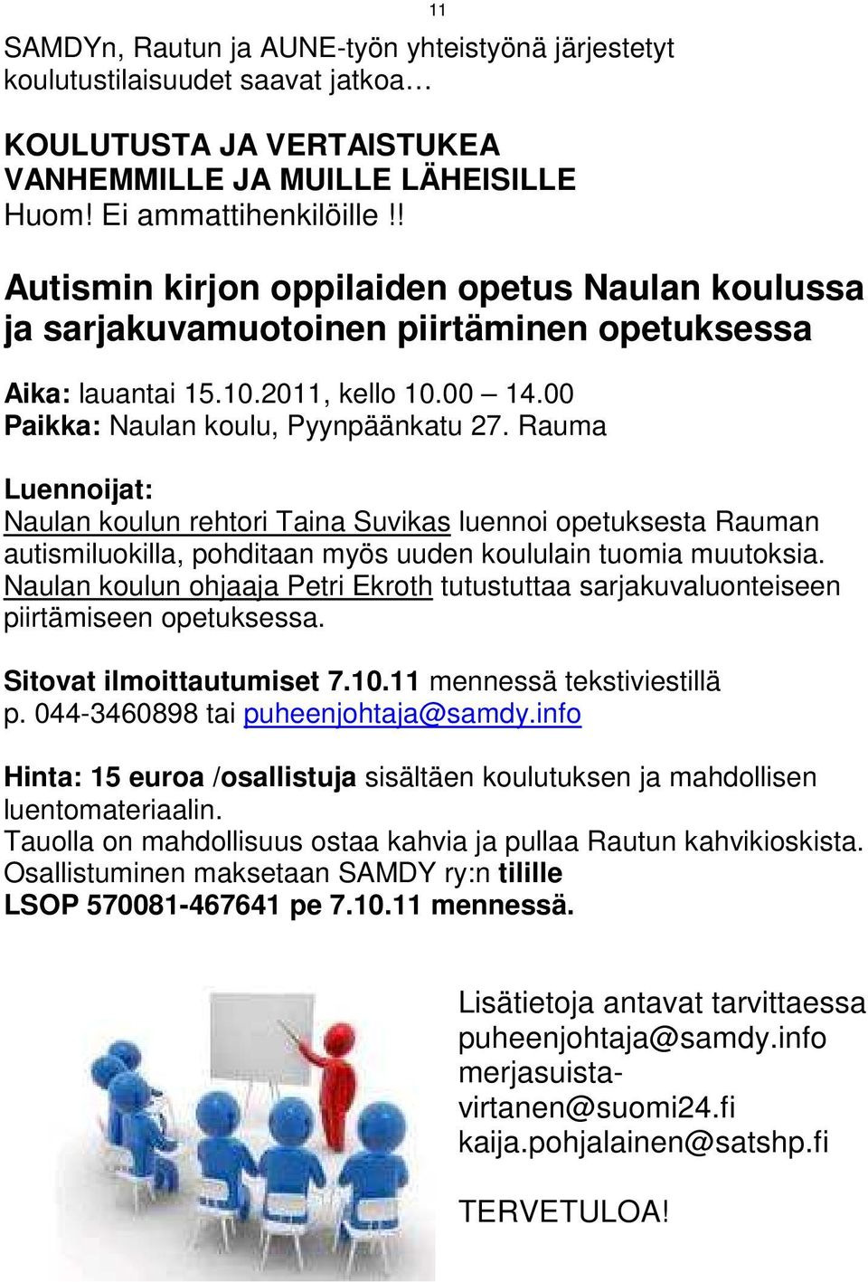 Rauma Luennoijat: Naulan koulun rehtori Taina Suvikas luennoi opetuksesta Rauman autismiluokilla, pohditaan myös uuden koululain tuomia muutoksia.