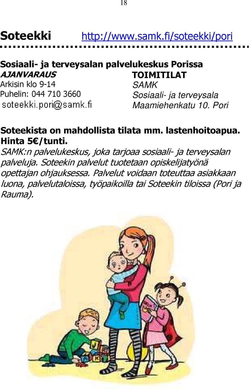 Sosiaali- ja terveysala Maamiehenkatu 10. Pori Soteekista on mahdollista tilata mm. lastenhoitoapua. Hinta 5 /tunti.