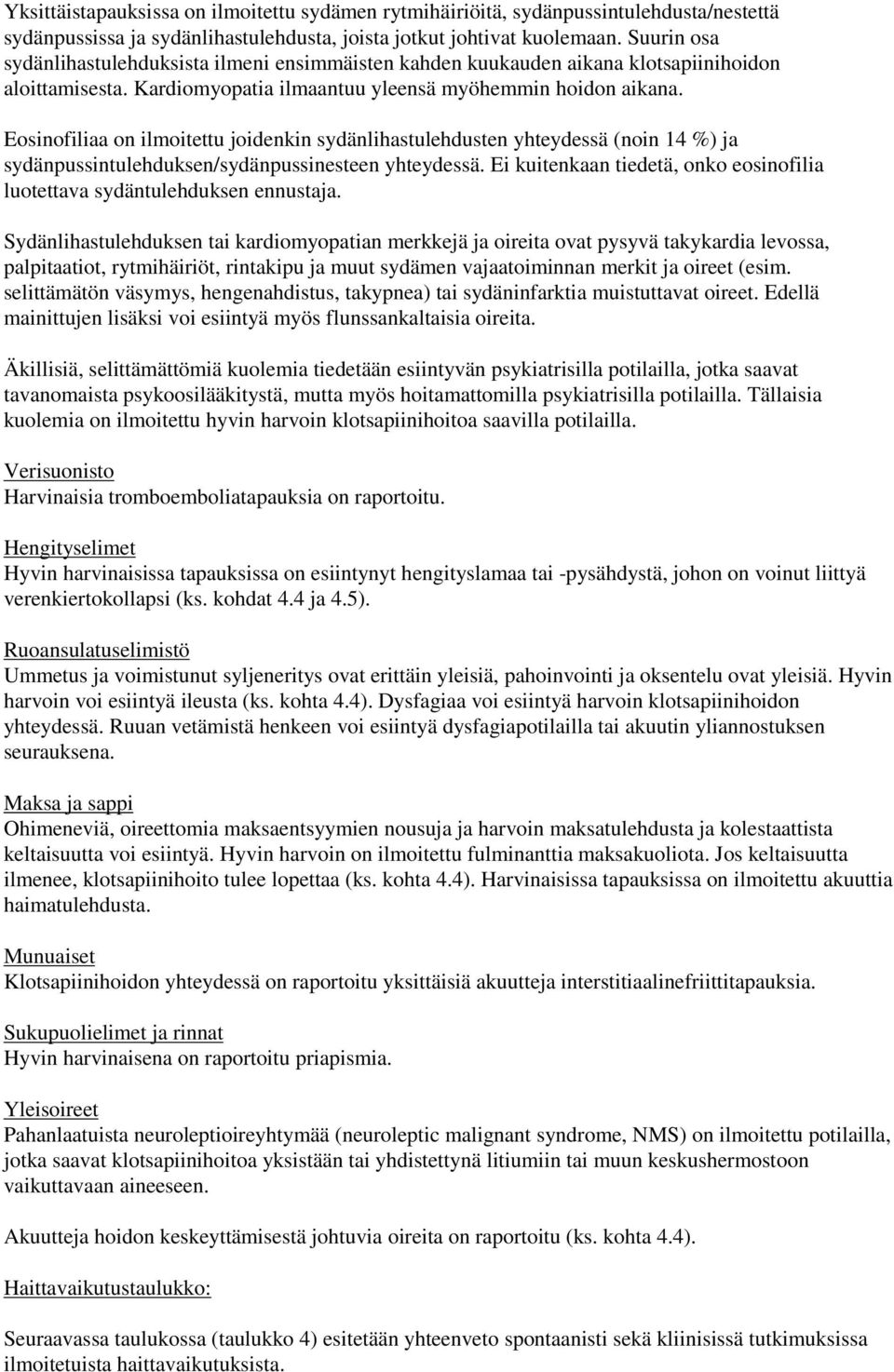 Eosinofiliaa on ilmoitettu joidenkin sydänlihastulehdusten yhteydessä (noin 14 %) ja sydänpussintulehduksen/sydänpussinesteen yhteydessä.