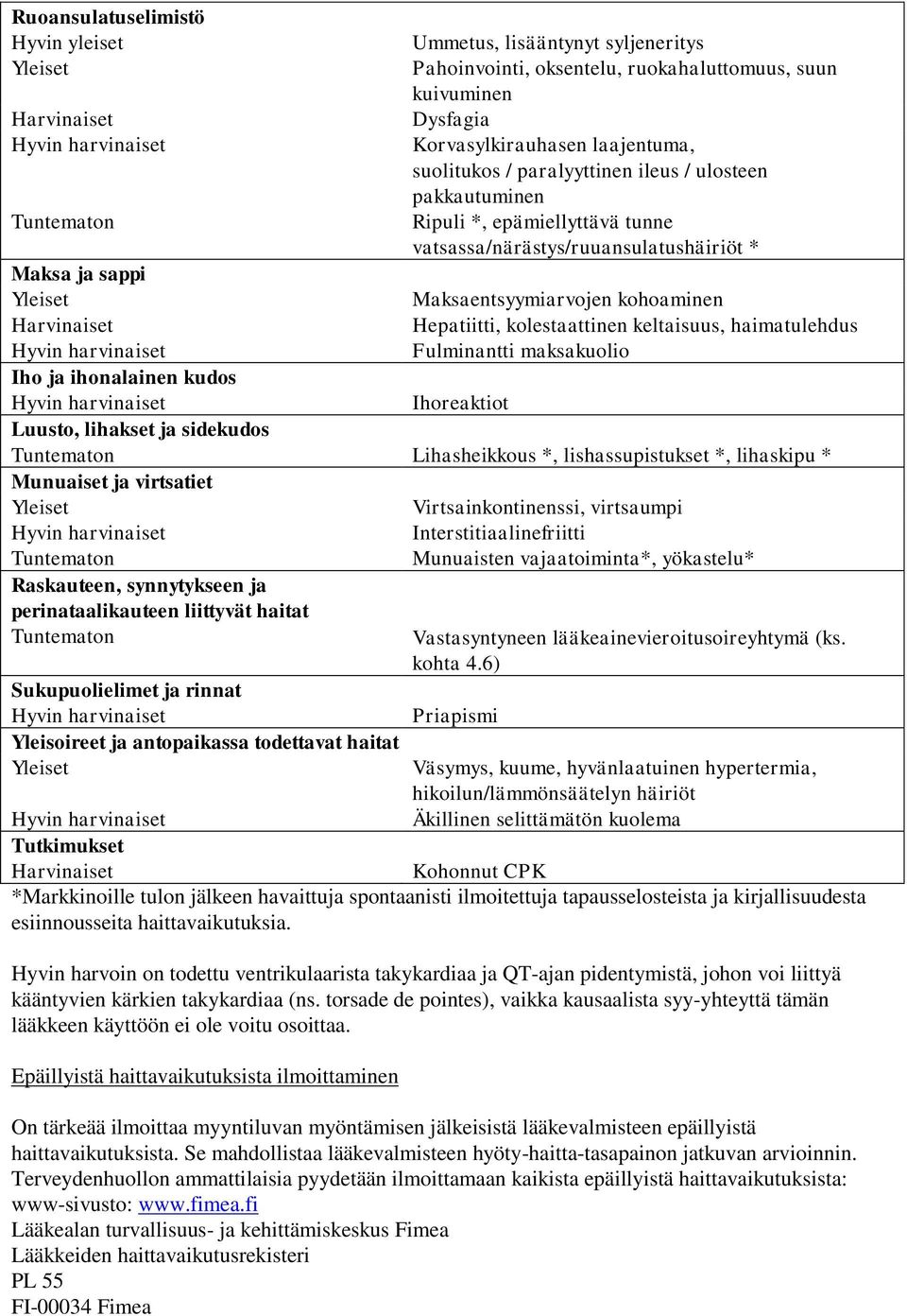 kolestaattinen keltaisuus, haimatulehdus Fulminantti maksakuolio Iho ja ihonalainen kudos Ihoreaktiot Luusto, lihakset ja sidekudos Tuntematon Lihasheikkous *, lishassupistukset *, lihaskipu *