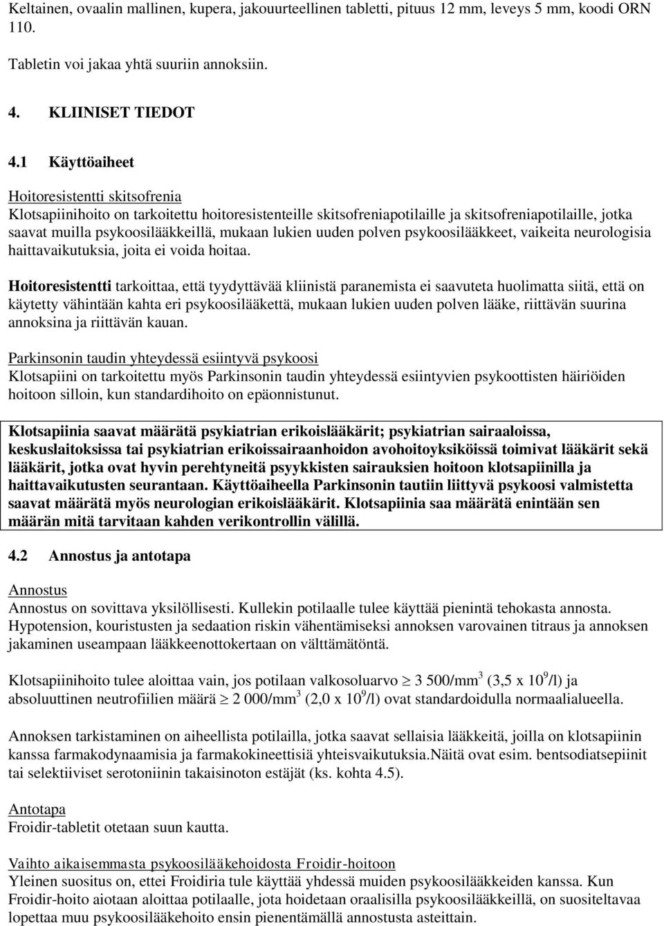 lukien uuden polven psykoosilääkkeet, vaikeita neurologisia haittavaikutuksia, joita ei voida hoitaa.