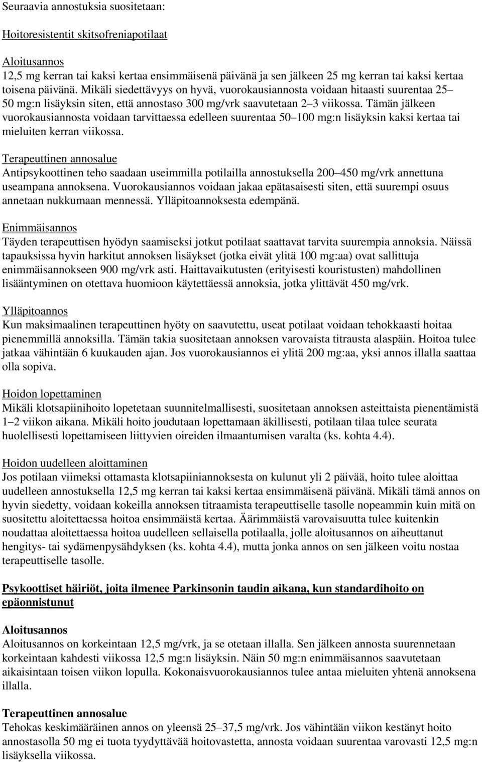 Tämän jälkeen vuorokausiannosta voidaan tarvittaessa edelleen suurentaa 50 100 mg:n lisäyksin kaksi kertaa tai mieluiten kerran viikossa.