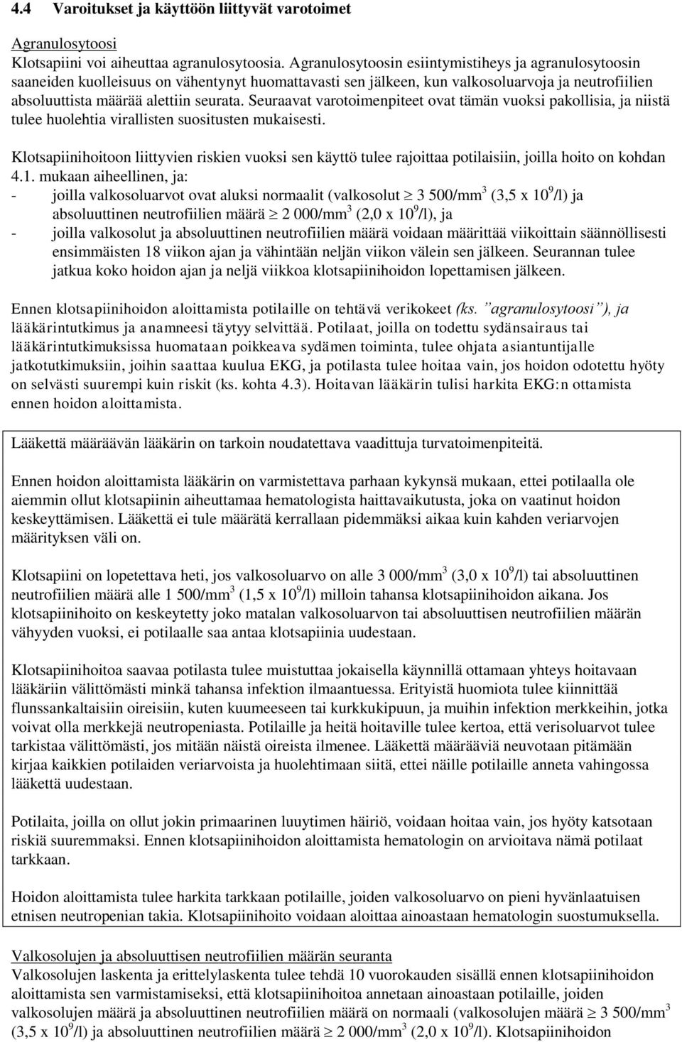 Seuraavat varotoimenpiteet ovat tämän vuoksi pakollisia, ja niistä tulee huolehtia virallisten suositusten mukaisesti.