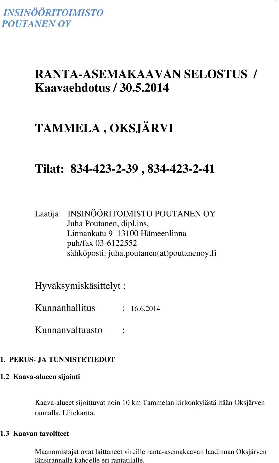ins, Linnankatu 9 13100 Hämeenlinna puh/fax 03-6122552 sähköposti: uha.poutanen(at)poutanenoy.fi Hyväksymiskäsittelyt : Kunnanhallitus : 16.6.2014 Kunnanvaltuusto : 1.