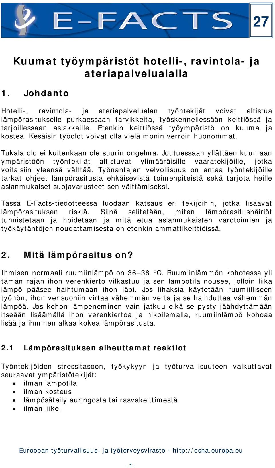 Etenkin keittiössä työympäristö on kuuma ja kostea. Kesäisin työolot voivat olla vielä monin verroin huonommat. Tukala olo ei kuitenkaan ole suurin ongelma.