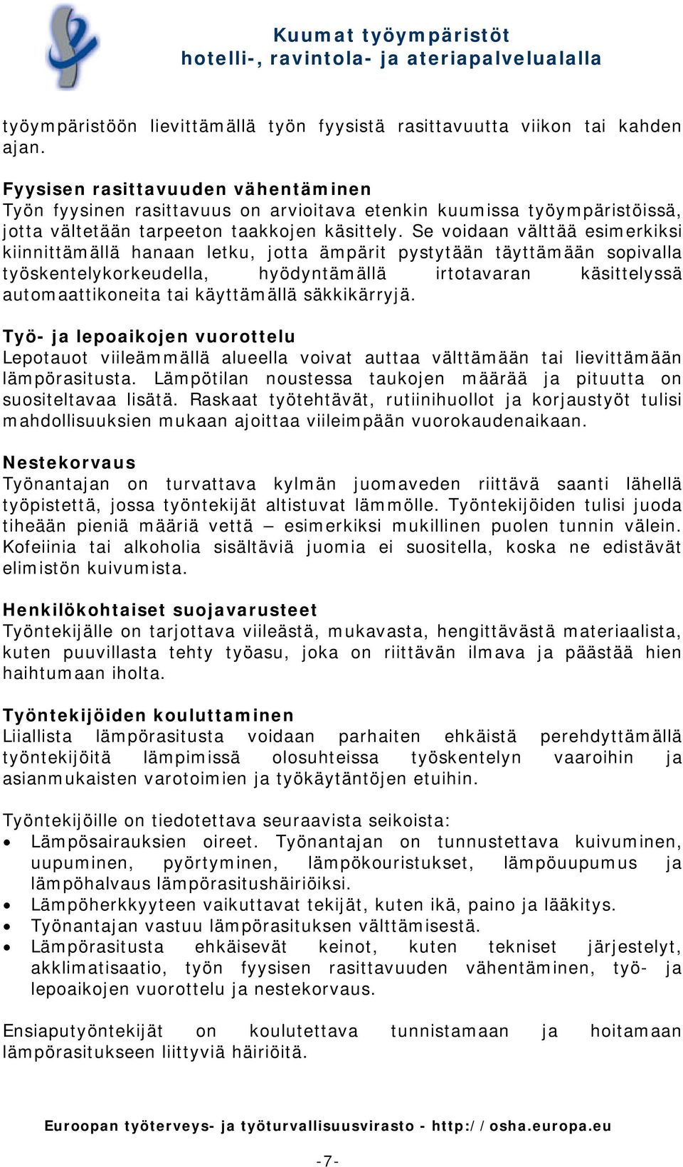 Se voidaan välttää esimerkiksi kiinnittämällä hanaan letku, jotta ämpärit pystytään täyttämään sopivalla työskentelykorkeudella, hyödyntämällä irtotavaran käsittelyssä automaattikoneita tai