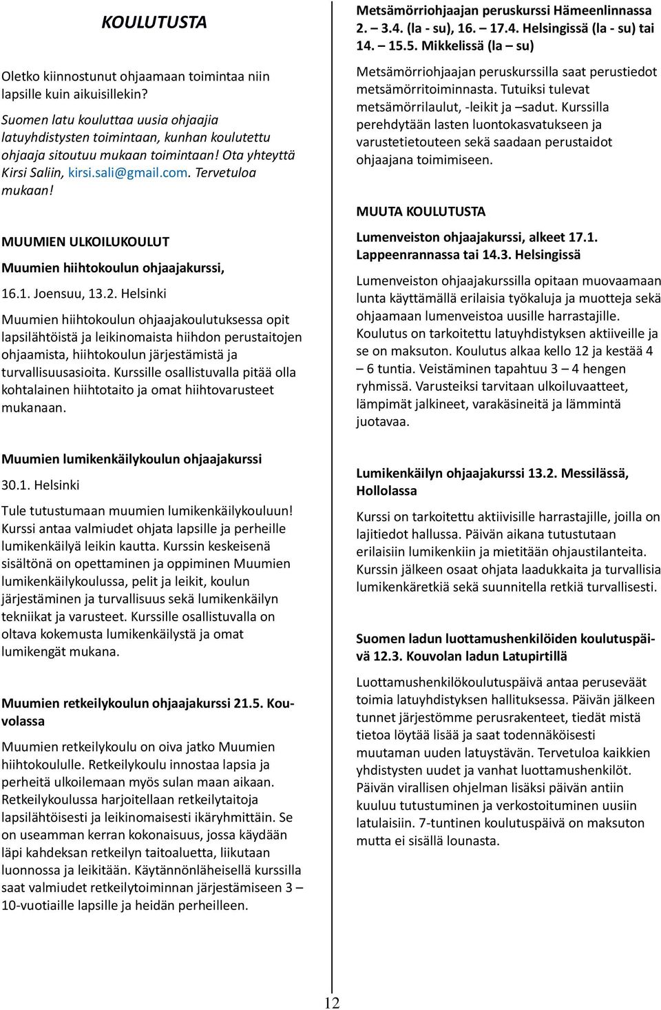 MUUMIEN ULKOILUKOULUT Muumien hiihtokoulun ohjaajakurssi, 16.1. Joensuu, 13.2.