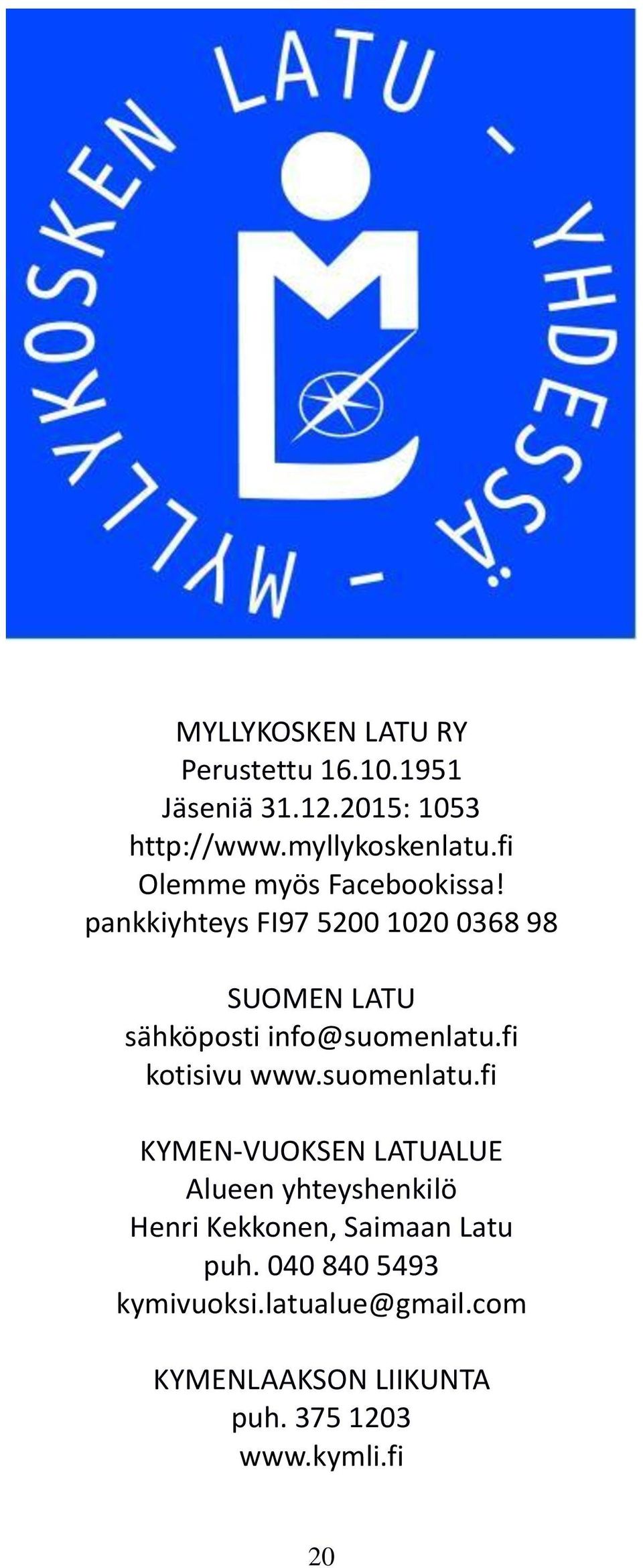 pankkiyhteys FI97 5200 1020 0368 98 SUOMEN LATU sähköposti info@suomenlatu.fi kotisivu www.