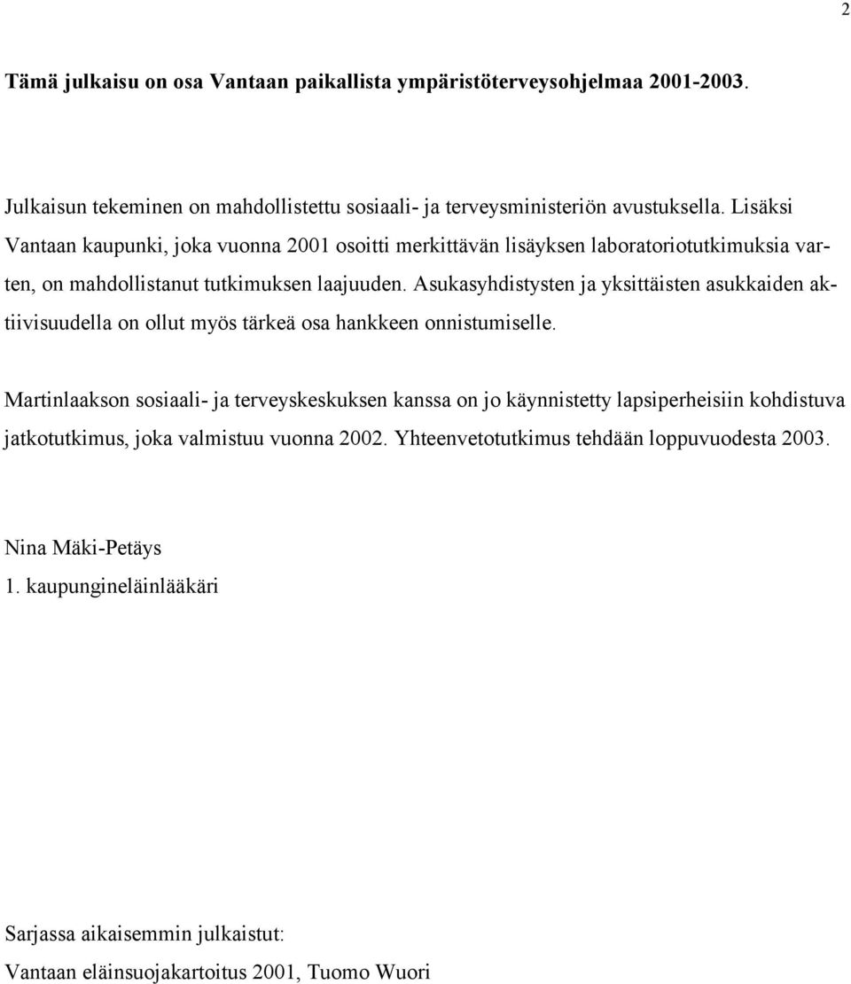 Asukasyhdistysten ja yksittäisten asukkaiden aktiivisuudella on ollut myös tärkeä osa hankkeen onnistumiselle.
