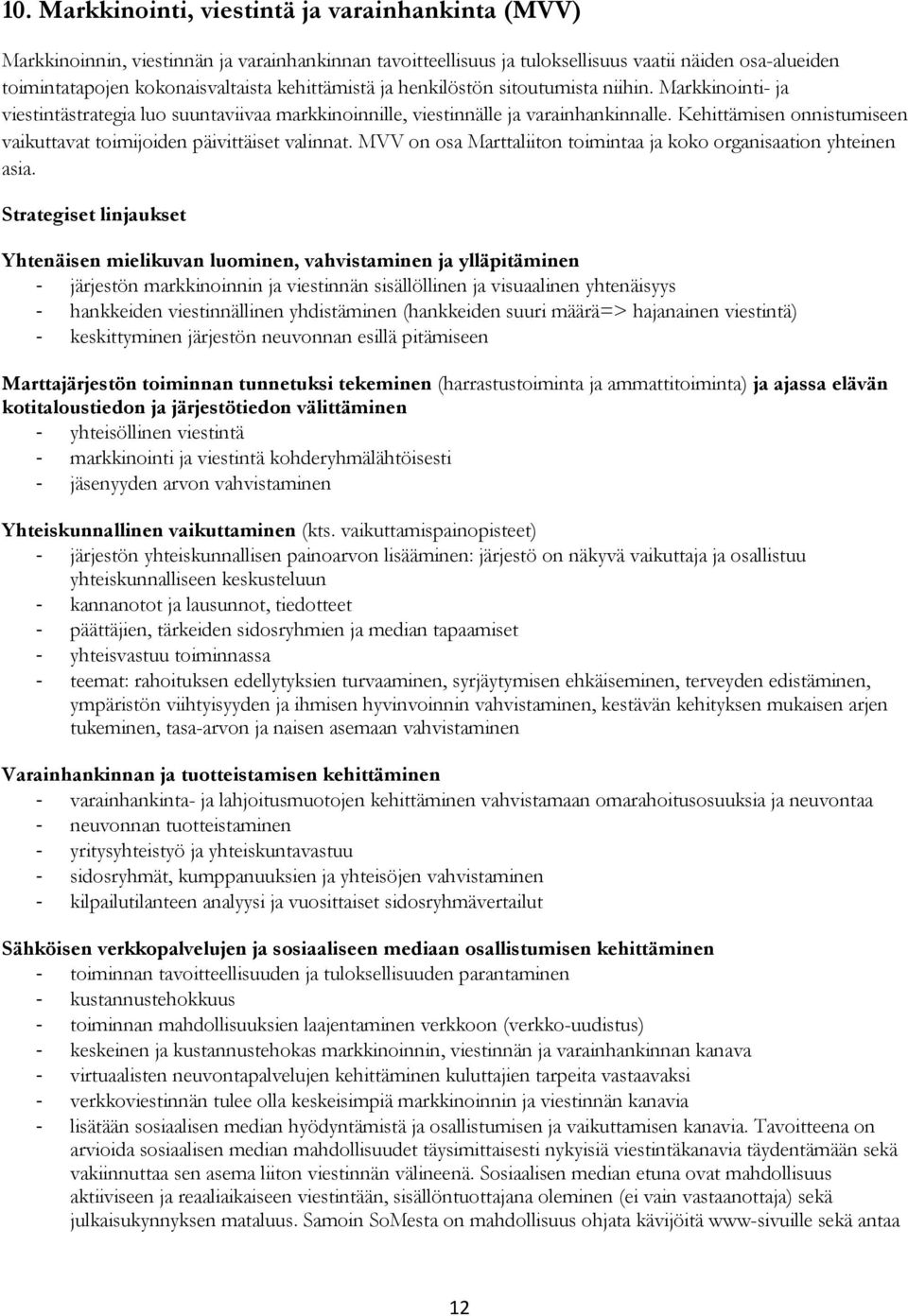 Kehittämisen onnistumiseen vaikuttavat toimijoiden päivittäiset valinnat. MVV on osa Marttaliiton toimintaa ja koko organisaation yhteinen asia.