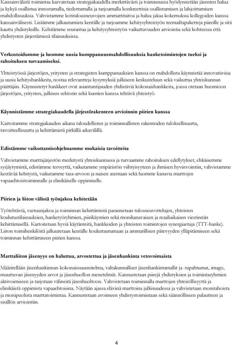 Lisäämme jalkautumista kentälle ja tarjoamme kehitysyhteistyön teemailtapaketteja piireille ja sitä kautta yhdistyksille.