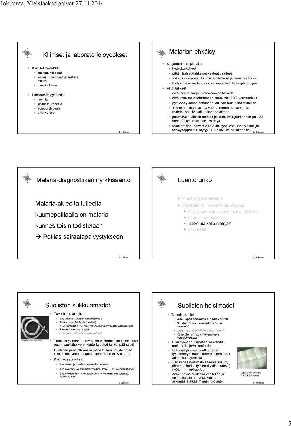 hyönteismyrkytettynä estolääkkeet eivät poista suojautumiskeinojen tarvetta eivät estä malariatartunnan saamista 100% varmuudella pystyvät yleensä estämään vaikean taudin kehittymisen Yleensä