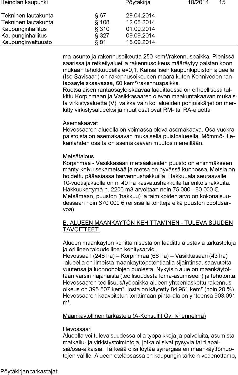 Kan sal li sen kaupunkipuiston alueelle (Iso Savisaari) on ra ken nus oi keu den määrä kuten Konniveden ranta osa yleis kaa vas sa, 60 kem²/ra ken nus paik ka.