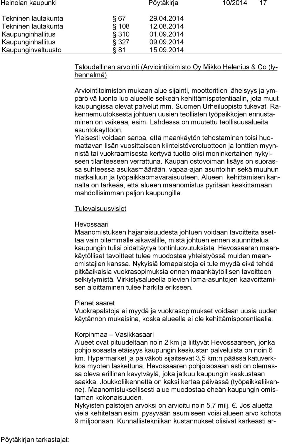 kehittämispotentiaalin, jo ta muut kau pun gis sa ole vat palvelut mm. Suomen Ur hei lu opis to tu ke vat.