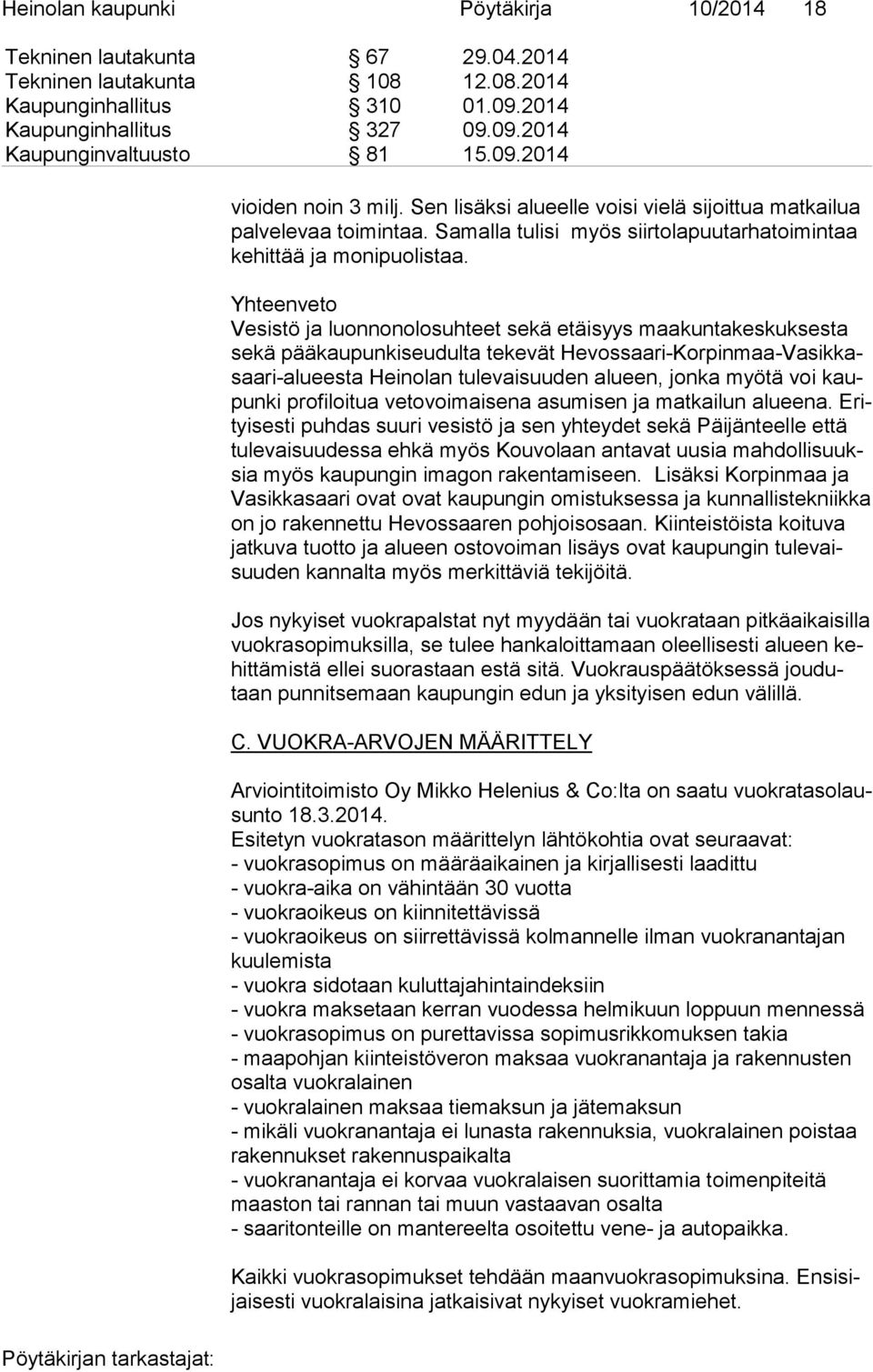 Yhteenveto Vesistö ja luonnonolosuhteet sekä etäisyys maa kun ta kes kuk ses ta se kä pääkaupunkiseudulta tekevät He vos saa ri-kor pin maa-va sik kasaa ri-alu ees ta Heinolan tulevaisuuden alueen,