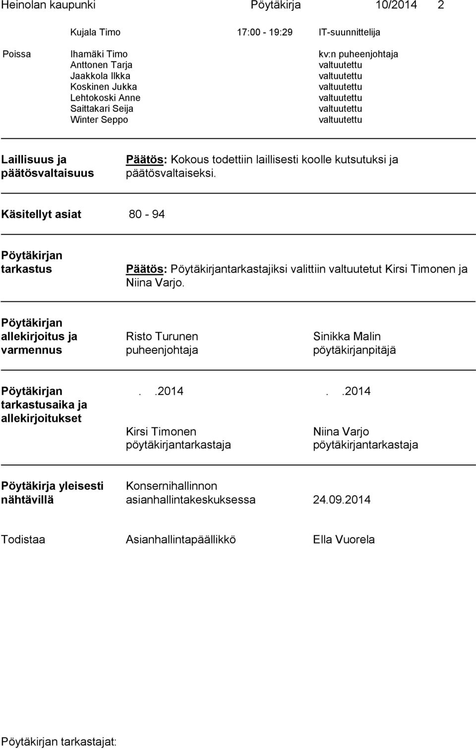 Käsitellyt asiat 80-94 Pöytäkirjan tarkastus Pöytäkirjantarkastajiksi valittiin valtuutetut Kirsi Timonen ja Niina Varjo.