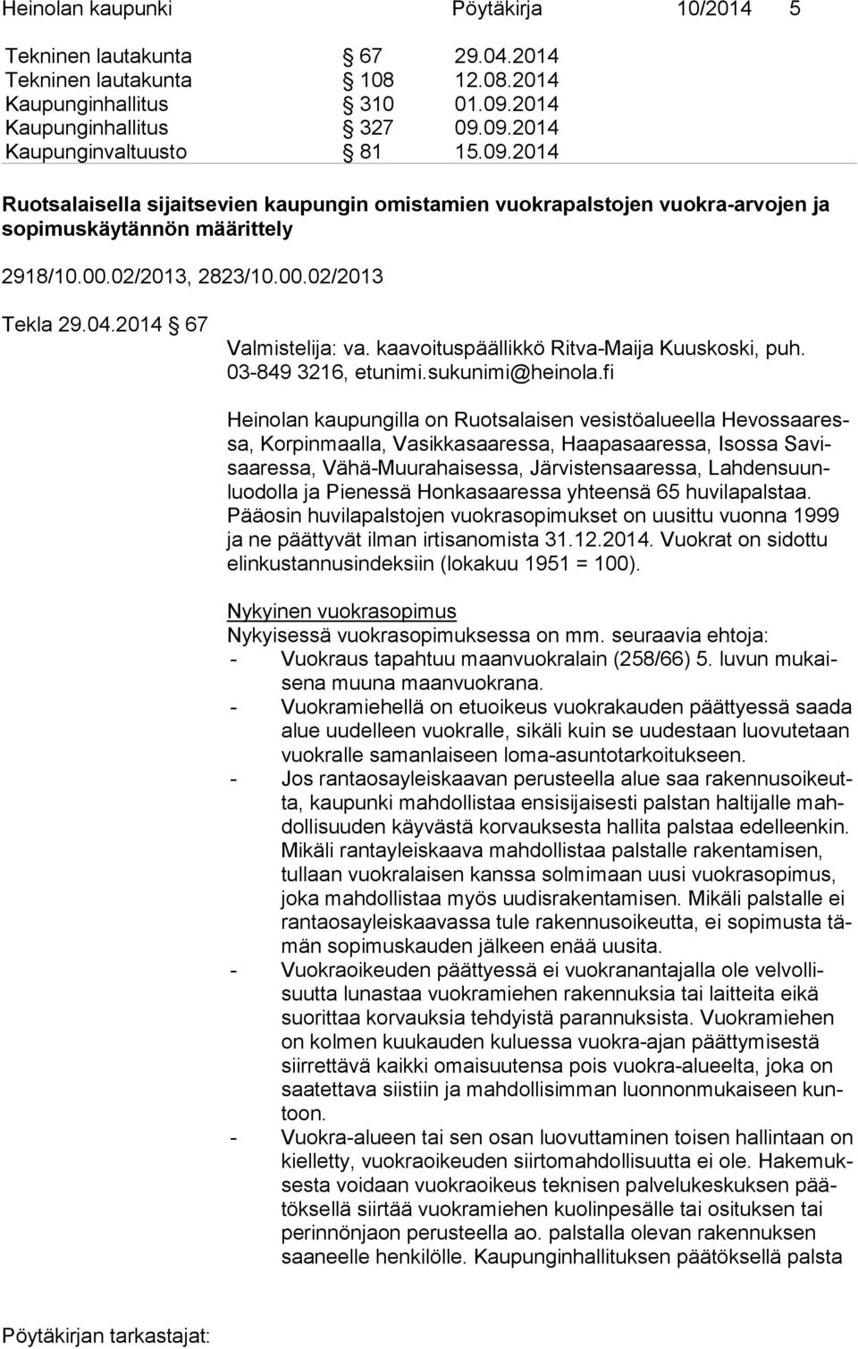 kaavoituspäällikkö Ritva-Maija Kuuskoski, puh. 03-849 3216, etunimi.sukunimi@heinola.