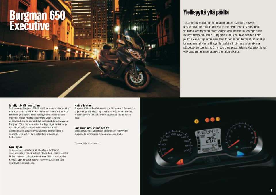 Burgman 650 Executive sisältää koko joukon kaivattuja ominaisuuksia kuten lämmitettävät istuimet ja kahvat, massiiviset säilytystilat sekä sähköisesti ajon aikana säädettävän tuulilasin.