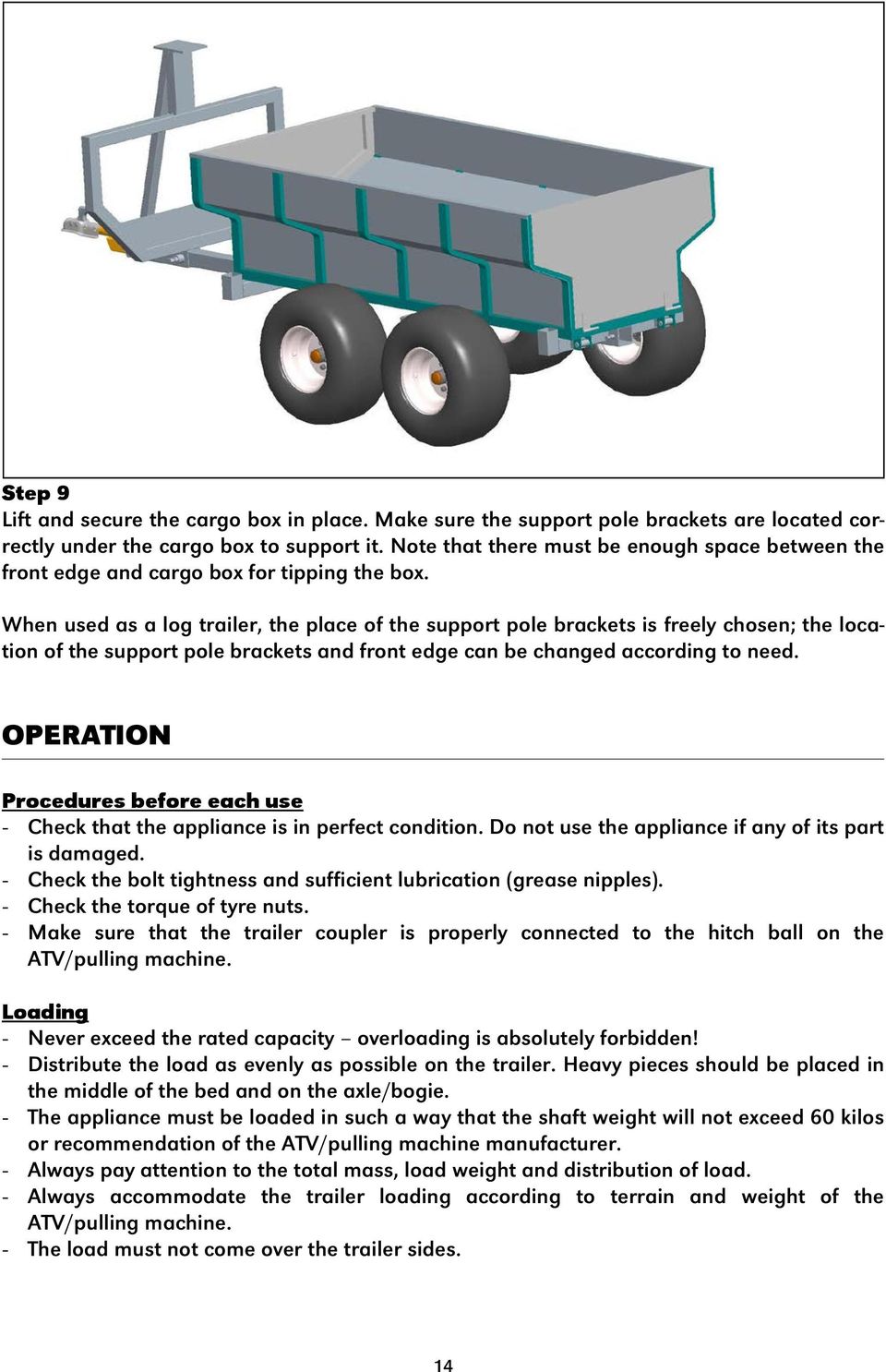 When used as a log trailer, the place of the support pole brackets is freely chosen; the location of the support pole brackets and front edge can be changed according to need.