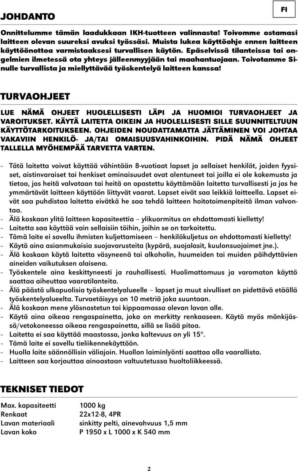 Toivotamme Sinulle turvallista ja miellyttävää työskentelyä laitteen kanssa! TURVAOHJEET LUE NÄMÄ OHJEET HUOLELLISESTI LÄPI JA HUOMIOI TURVAOHJEET JA VAROITUKSET.
