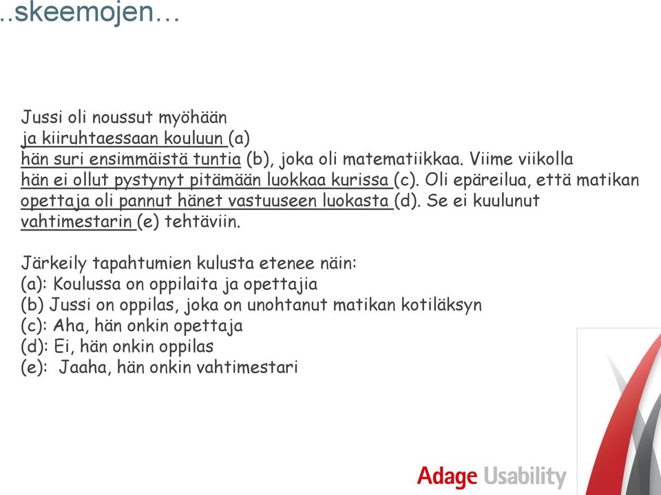 Oli epäreilua, että matikan opettaja oli pannut hänet vastuuseen luokasta (d). Se ei kuulunut vahtimestarin (e) tehtäviin.