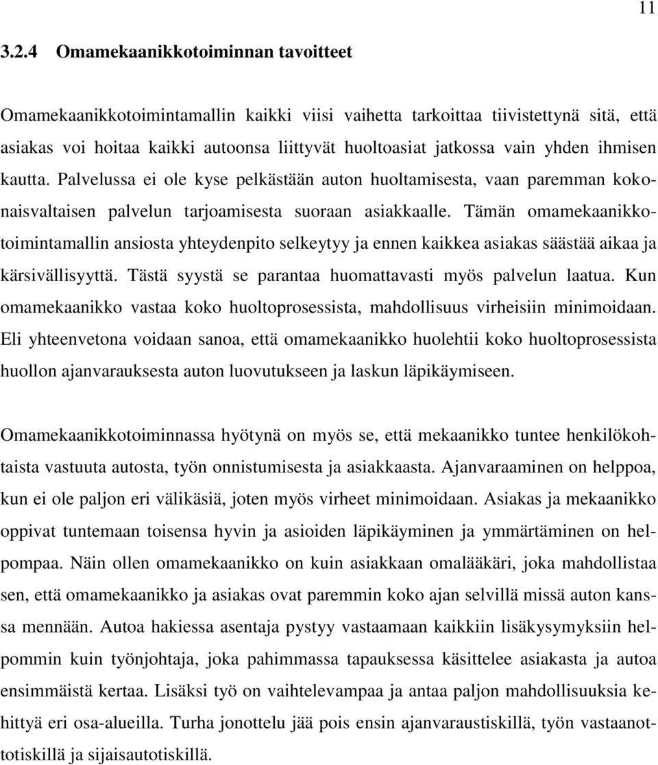 ihmisen kautta. Palvelussa ei ole kyse pelkästään auton huoltamisesta, vaan paremman kokonaisvaltaisen palvelun tarjoamisesta suoraan asiakkaalle.