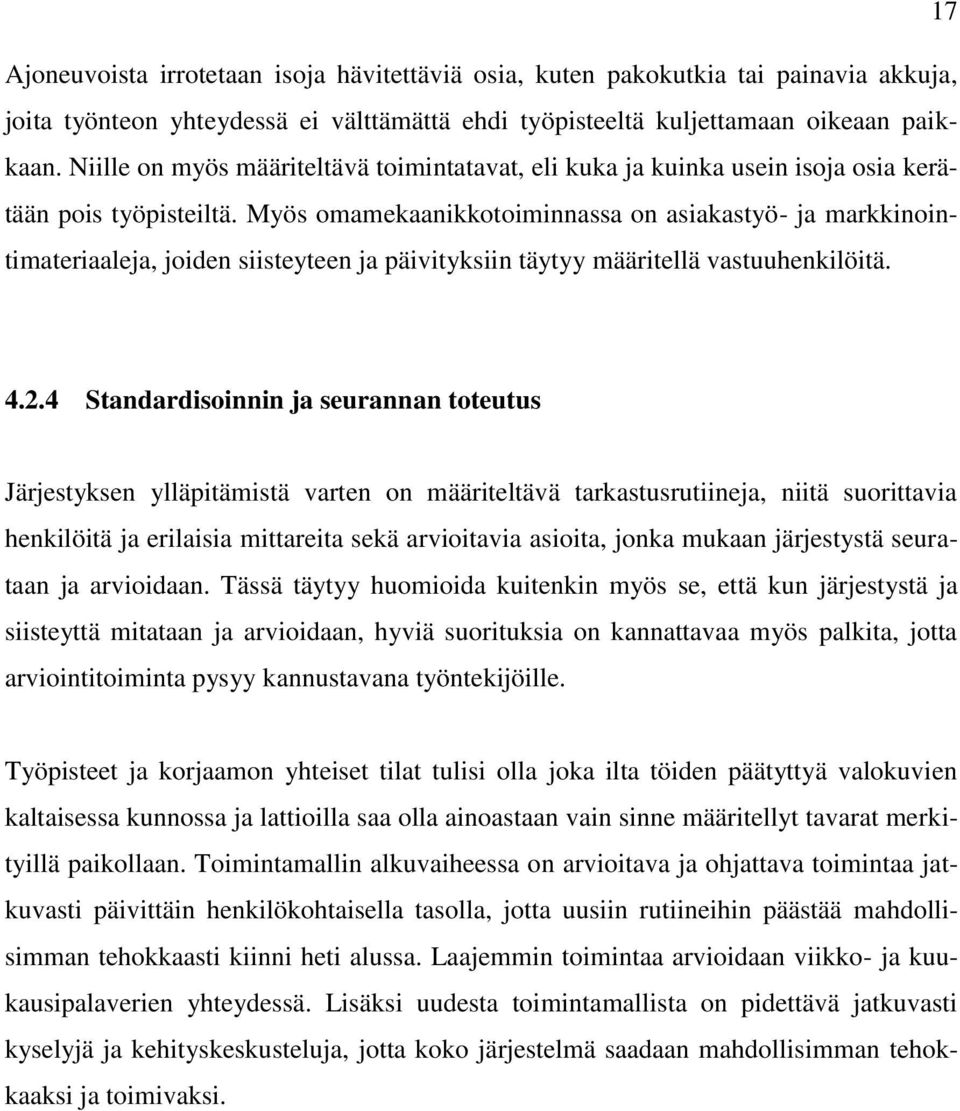 Myös omamekaanikkotoiminnassa on asiakastyö- ja markkinointimateriaaleja, joiden siisteyteen ja päivityksiin täytyy määritellä vastuuhenkilöitä. 4.2.