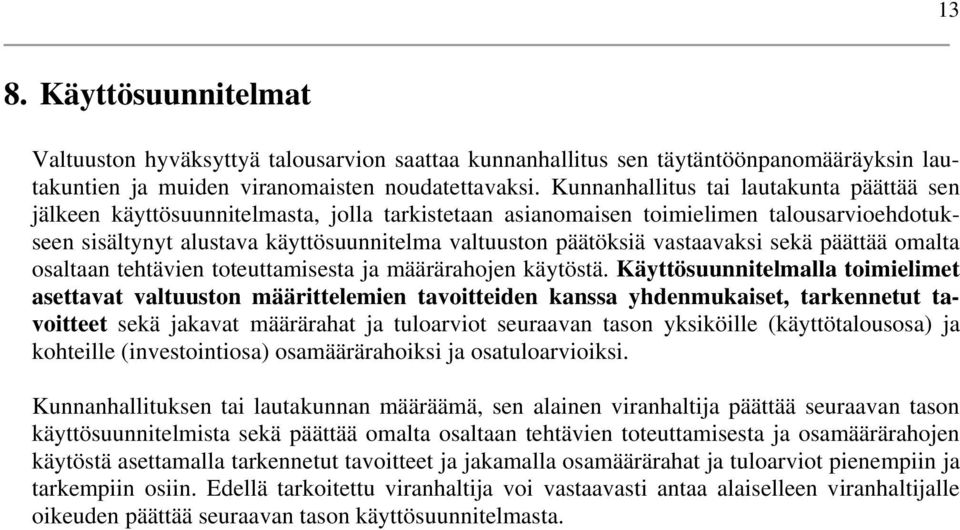 vastaavaksi sekä päättää omalta osaltaan tehtävien toteuttamisesta ja määrärahojen käytöstä.