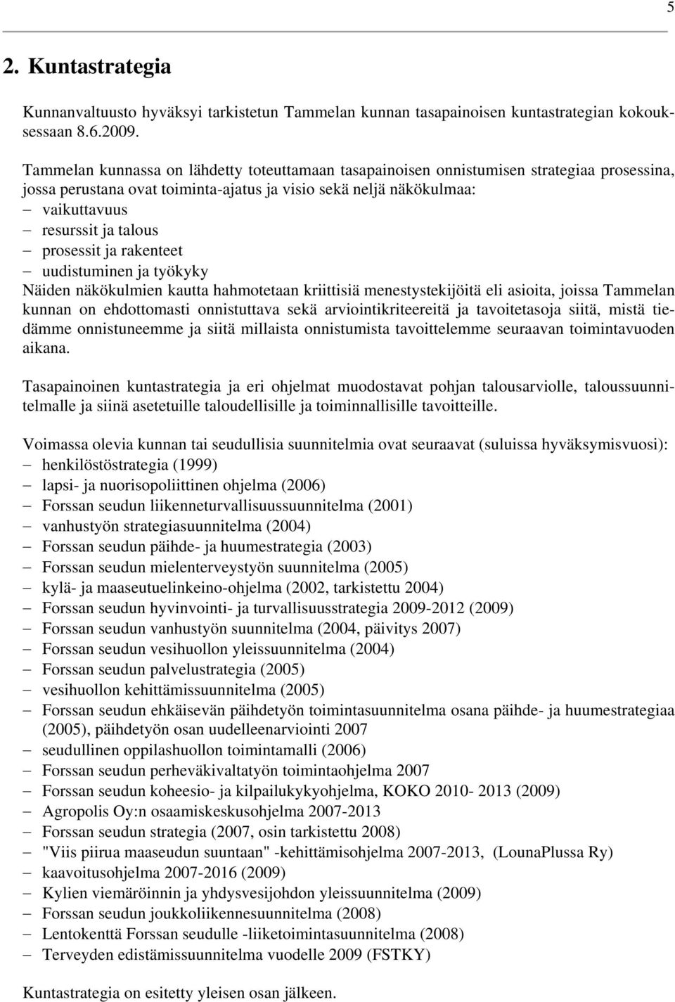 prosessit ja rakenteet uudistuminen ja työkyky Näiden näkökulmien kautta hahmotetaan kriittisiä menestystekijöitä eli asioita, joissa Tammelan kunnan on ehdottomasti onnistuttava sekä