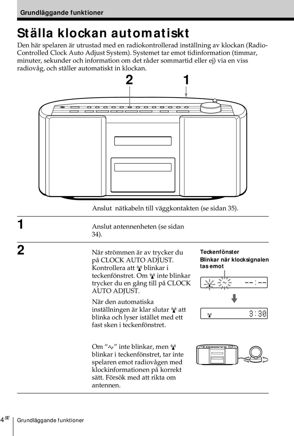 2 1 Anslut nätkabeln till väggkontakten (se sidan 35). 1 Anslut antennenheten (se sidan 34). 2 När strömmen är av trycker du på CLOCK AUTO ADJUST. Kontrollera att blinkar i teckenfönstret.