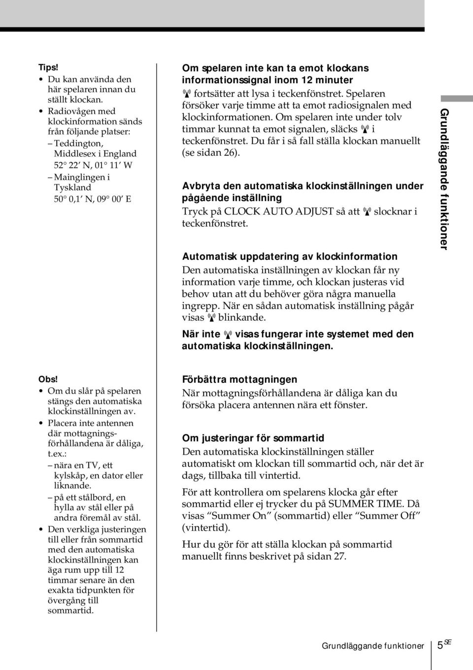 informationssignal inom 12 minuter fortsätter att lysa i teckenfönstret. Spelaren försöker varje timme att ta emot radiosignalen med klockinformationen.