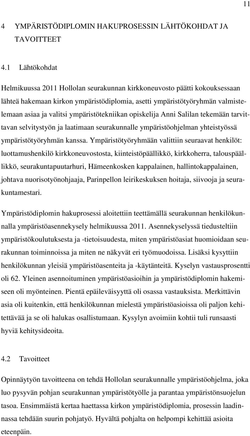 ympäristötekniikan opiskelija Anni Salilan tekemään tarvittavan selvitystyön ja laatimaan seurakunnalle ympäristöohjelman yhteistyössä ympäristötyöryhmän kanssa.